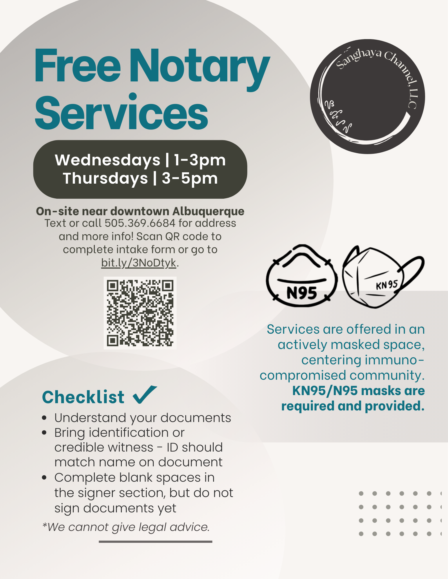 Free notary services Wednesdays, 1 to 3pm and Thursdays 3 to 5p. N95 and KN95 masks required at location. Text 505.369.6684 or email info@sanghayachannel.com for location and info. Scan code or go to bit.ly/3NoDtyk for intake form.